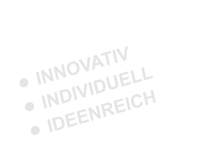 •	INNOVATIV •	INDIVIDUELL •	IDEENREICH